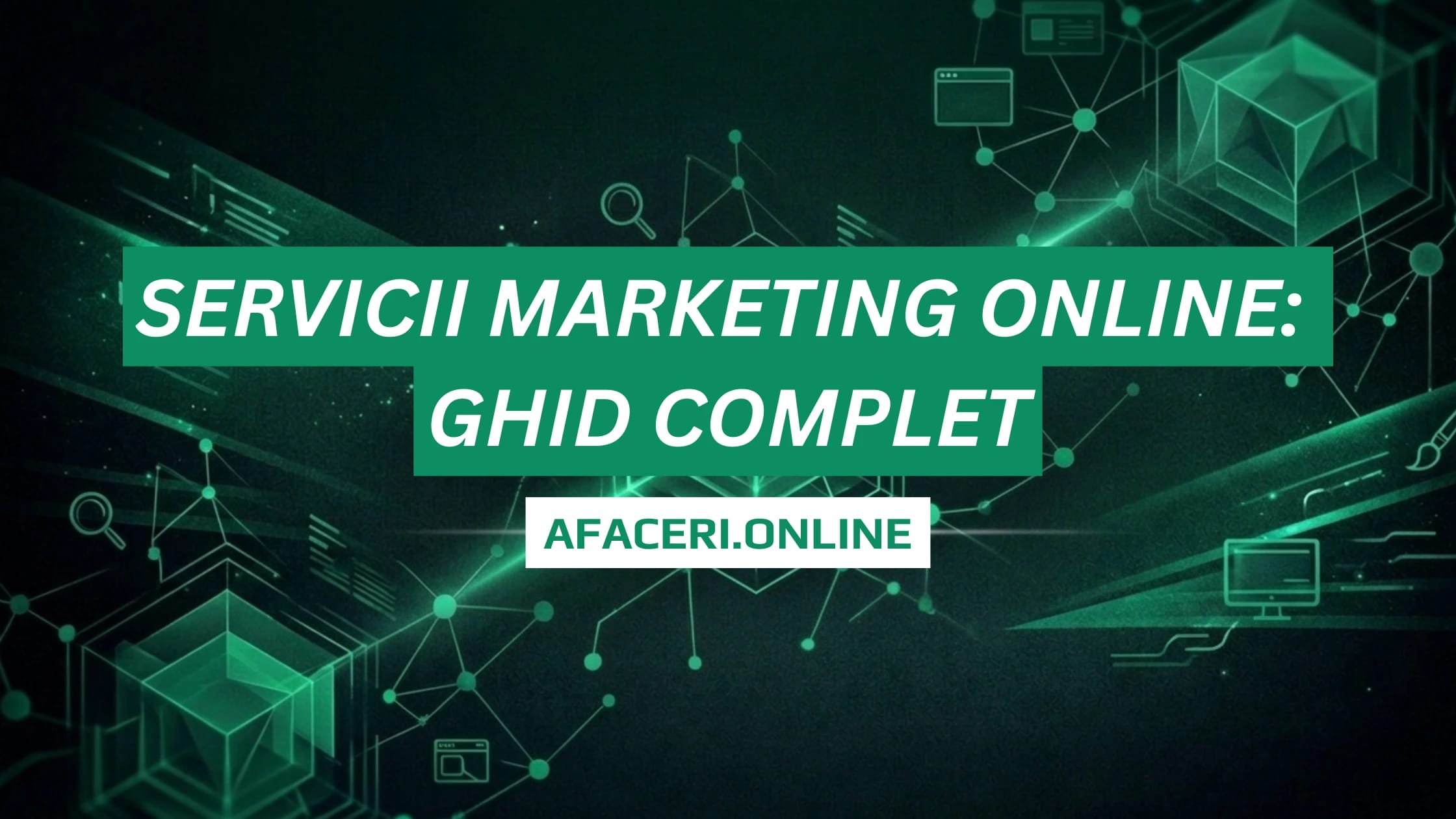 Servicii Marketing Online: Ghid Complet pentru Creșterea Afacerii Tale în România