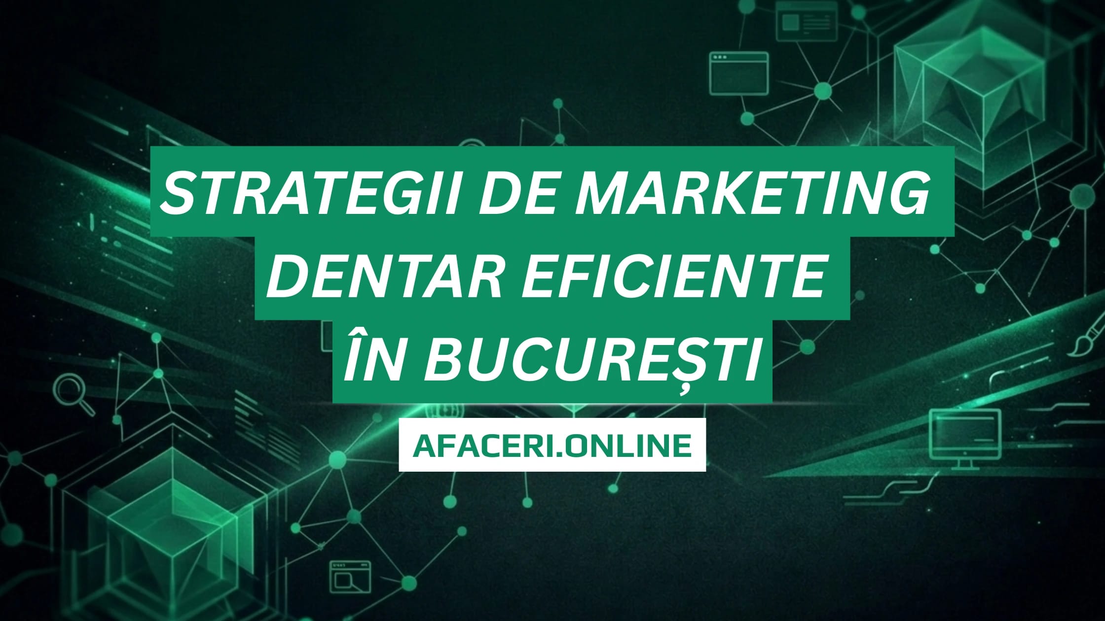 Strategii de Marketing Dentar Eficiente în București: Ghid Complet pentru Clinici și Cabinete Stomatologice